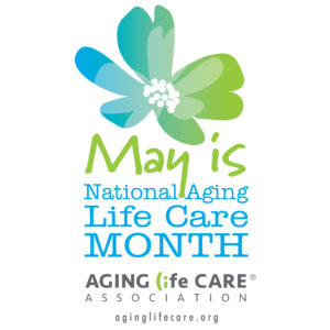 May is Aging Life Care Month Aging Life Care Association ALCA